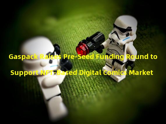 Gaspack Raises Pre-Seed Funding Round to Support NFT-Based Digital Comics Market