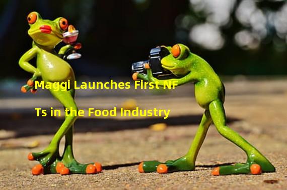 Maggi Launches First NFTs in the Food Industry
