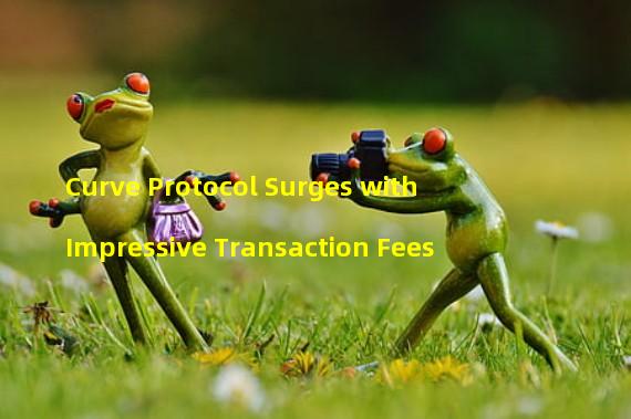 Curve Protocol Surges with Impressive Transaction Fees