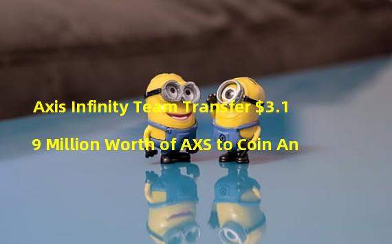 Axis Infinity Team Transfer $3.19 Million Worth of AXS to Coin An