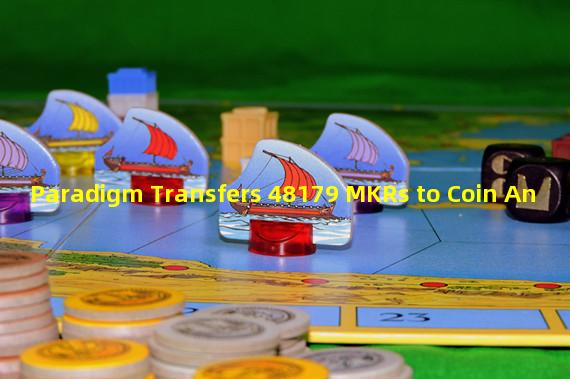 Paradigm Transfers 48179 MKRs to Coin An