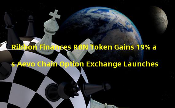Ribbon Finances RBN Token Gains 19% as Aevo Chain Option Exchange Launches 