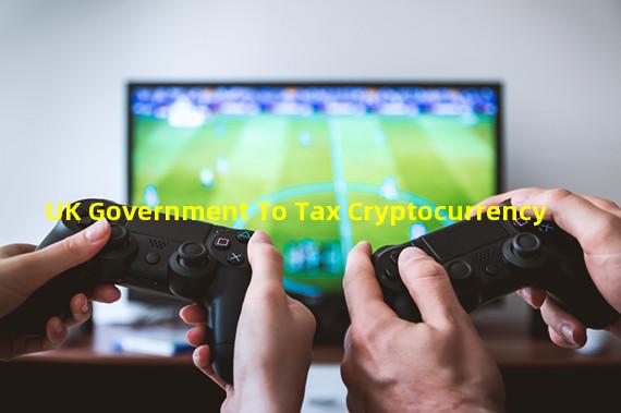 UK Government To Tax Cryptocurrency