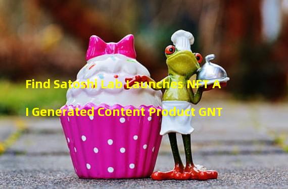 Find Satoshi Lab Launches NFT AI Generated Content Product GNT