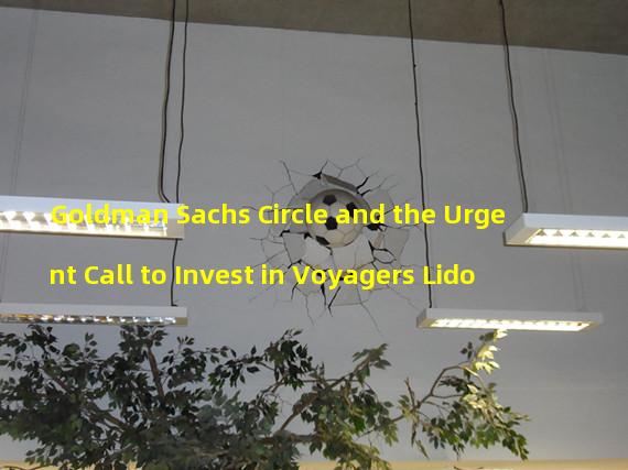 Goldman Sachs Circle and the Urgent Call to Invest in Voyagers Lido