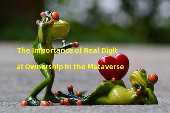 The Importance of Real Digital Ownership in the Metaverse