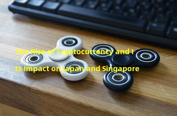 The Rise of Cryptocurrency and Its Impact on Japan and Singapore