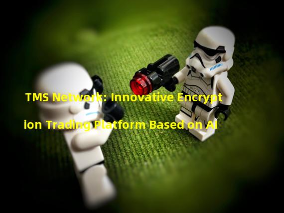 TMS Network: Innovative Encryption Trading Platform Based on AI