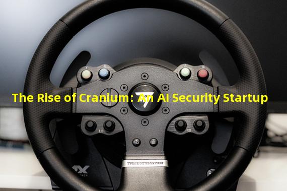 The Rise of Cranium: An AI Security Startup