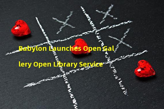 Babylon Launches Open Gallery Open Library Service