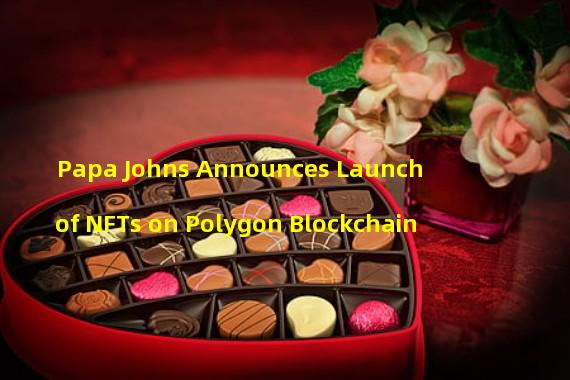 Papa Johns Announces Launch of NFTs on Polygon Blockchain