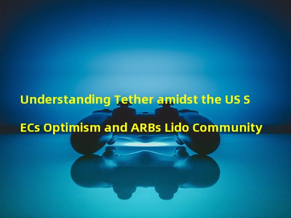 Understanding Tether amidst the US SECs Optimism and ARBs Lido Community