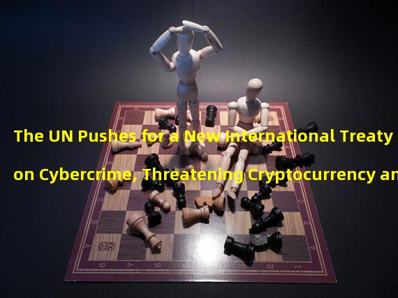The UN Pushes for a New International Treaty on Cybercrime, Threatening Cryptocurrency and Global Financial Privacy