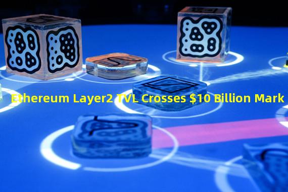 Ethereum Layer2 TVL Crosses $10 Billion Mark
