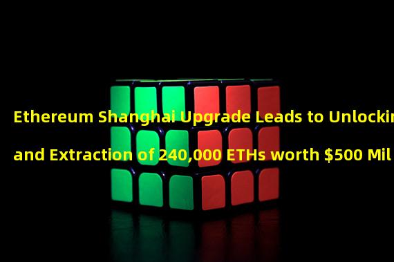 Ethereum Shanghai Upgrade Leads to Unlocking and Extraction of 240,000 ETHs worth $500 Million