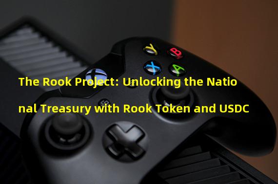 The Rook Project: Unlocking the National Treasury with Rook Token and USDC