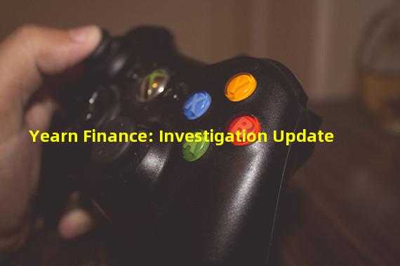 Yearn Finance: Investigation Update