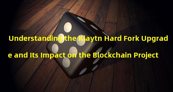 Understanding the Klaytn Hard Fork Upgrade and Its Impact on the Blockchain Project