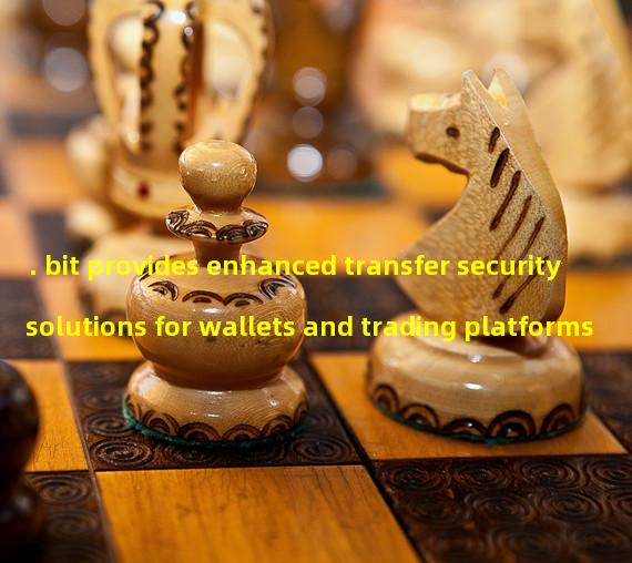 . bit provides enhanced transfer security solutions for wallets and trading platforms
