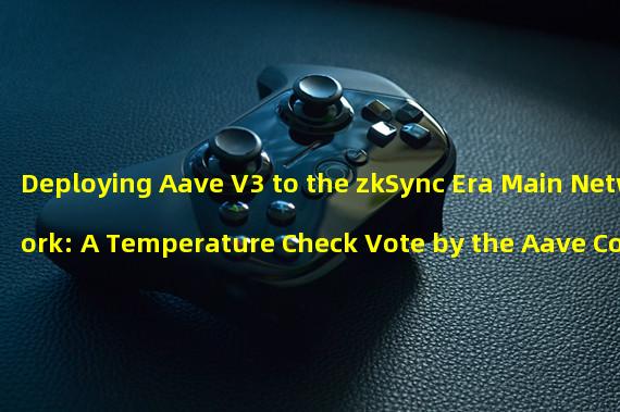 Deploying Aave V3 to the zkSync Era Main Network: A Temperature Check Vote by the Aave Community, With a 97.3% Support Rate