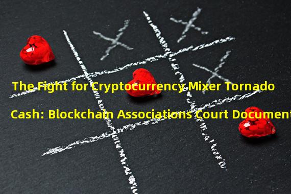 The Fight for Cryptocurrency Mixer Tornado Cash: Blockchain Associations Court Document