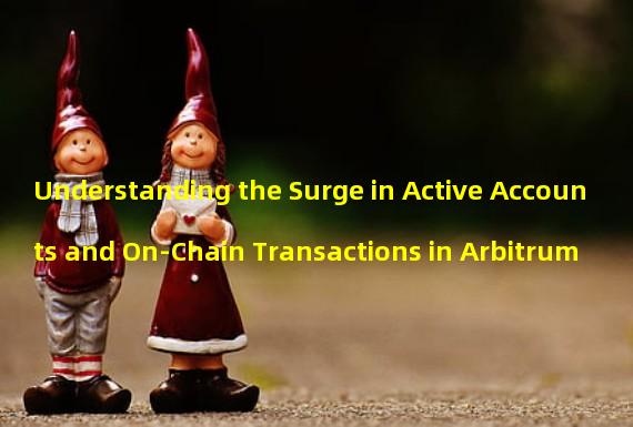Understanding the Surge in Active Accounts and On-Chain Transactions in Arbitrum
