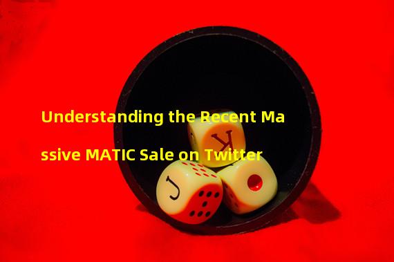 Understanding the Recent Massive MATIC Sale on Twitter