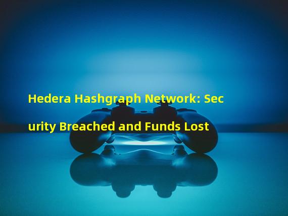 Hedera Hashgraph Network: Security Breached and Funds Lost