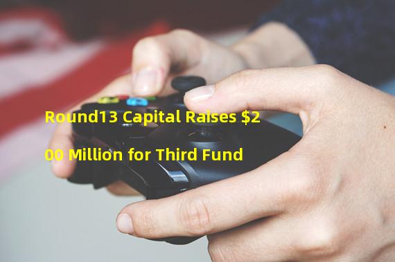 Round13 Capital Raises $200 Million for Third Fund
