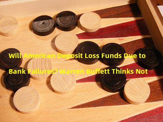 Will American Deposit Loss Funds Due to Bank Failures? Warren Buffett Thinks Not