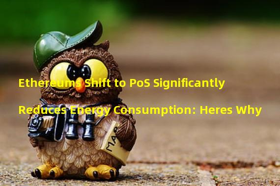 Ethereums Shift to PoS Significantly Reduces Energy Consumption: Heres Why
