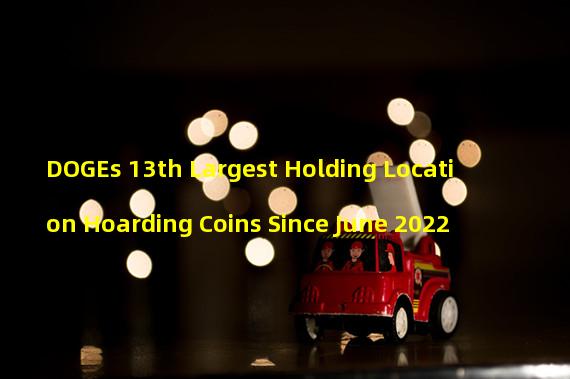 DOGEs 13th Largest Holding Location Hoarding Coins Since June 2022