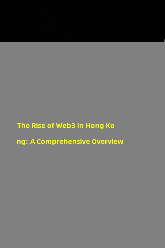 The Rise of Web3 in Hong Kong: A Comprehensive Overview