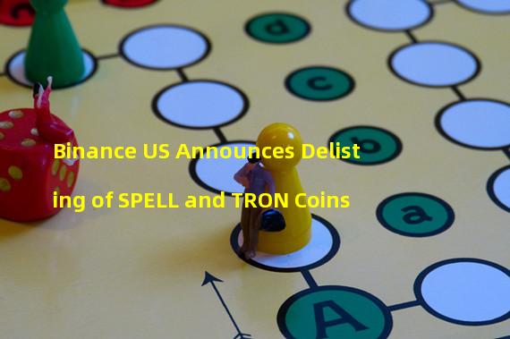 Binance US Announces Delisting of SPELL and TRON Coins