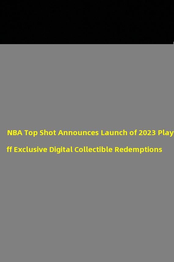 NBA Top Shot Announces Launch of 2023 Playoff Exclusive Digital Collectible Redemptions
