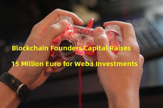 Blockchain Founders Capital Raises 15 Million Euro for Web3 Investments