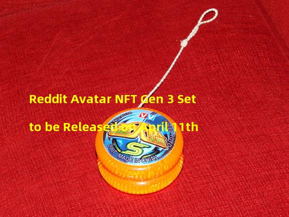Reddit Avatar NFT Gen 3 Set to be Released on April 11th