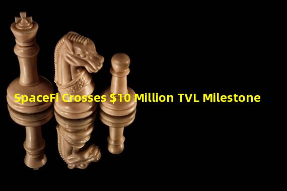 SpaceFi Crosses $10 Million TVL Milestone