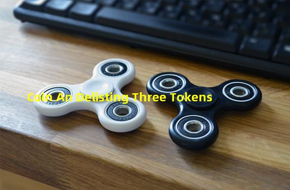 Coin An Delisting Three Tokens