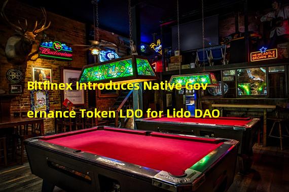 Bitfinex Introduces Native Governance Token LDO for Lido DAO