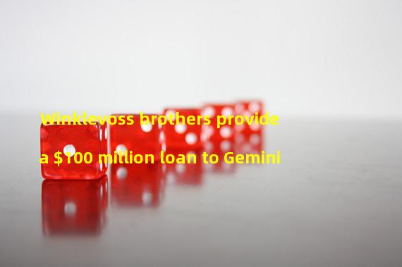 Winklevoss brothers provide a $100 million loan to Gemini