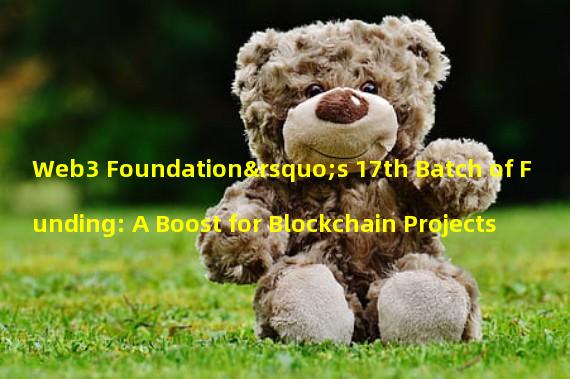 Web3 Foundation’s 17th Batch of Funding: A Boost for Blockchain Projects