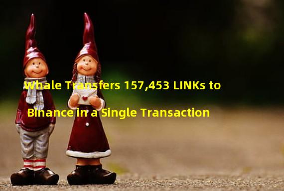 Whale Transfers 157,453 LINKs to Binance in a Single Transaction