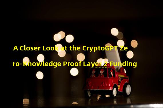 A Closer Look at the CryptoGPT Zero-Knowledge Proof Layer 2 Funding