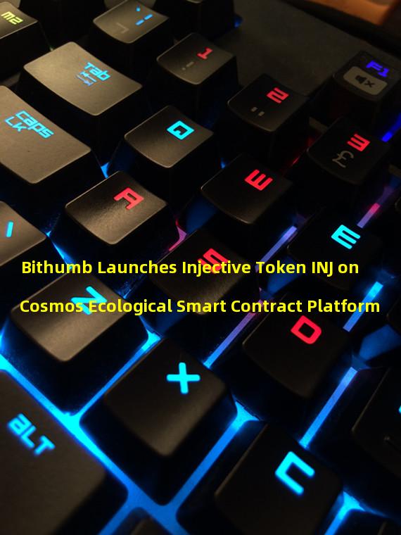 Bithumb Launches Injective Token INJ on Cosmos Ecological Smart Contract Platform