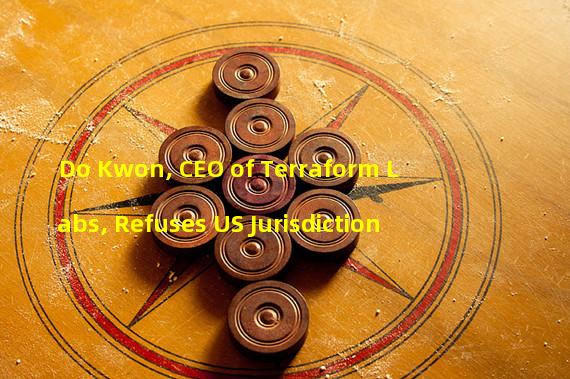 Do Kwon, CEO of Terraform Labs, Refuses US Jurisdiction