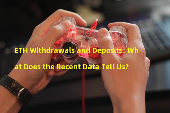ETH Withdrawals and Deposits: What Does the Recent Data Tell Us?