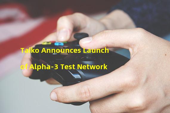 Taiko Announces Launch of Alpha-3 Test Network