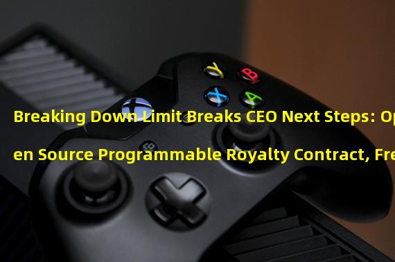 Breaking Down Limit Breaks CEO Next Steps: Open Source Programmable Royalty Contract, FreeNFT Upgrades, Bitcoin NFT Giveaway