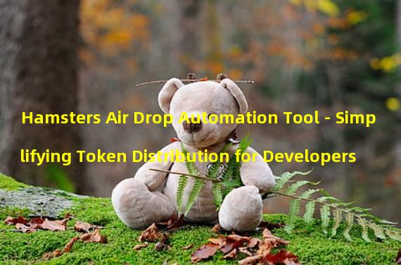 Hamsters Air Drop Automation Tool - Simplifying Token Distribution for Developers